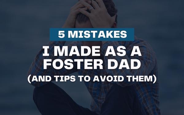 5 Mistakes I Made As A Foster Parent (And Tips To Avoid Them)